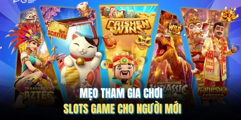 Mẹo tham gia chơi slots game cho người mới